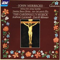 Download John Merbecke The Cardinall's Musick Andrew Carwood David Skinner - Missa Per Arma Iustitie Domine Ihesu Christe Ave Dei Patris Filia