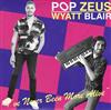 télécharger l'album Pop Zeus, Wyatt Blair - Ive Never Been More Alive