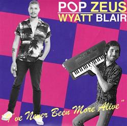 Download Pop Zeus, Wyatt Blair - Ive Never Been More Alive