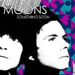 Download The Moons - Something Soon