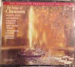 Download Chausson Felicity Lott, Ann Murray, Geraldine McGreevy, Chris Pedro Trakas, Chilingirian Quartet, Graham Johnson - The Songs Of Chausson