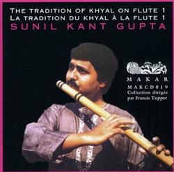 Download Sunil Kant Gupta - The Tradition Of Khyal On Flute La Tradition Du Khyal À La Flute 1