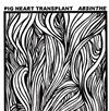 baixar álbum Pig Heart Transplant - Absinthe