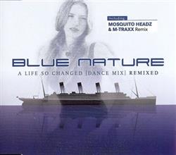 Download Blue Nature - A Life So Changed Dance Mix Remixed