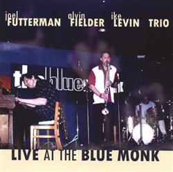 Download Joel Futterman Alvin Fielder Ike Levin Trio - Live At The Blue Monk