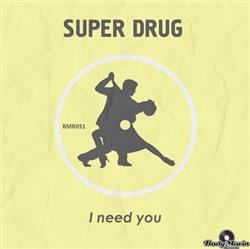 Download Super Drug - I Need You