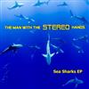 lataa albumi The Man With The Stereo Hands - Sea Sharks EP