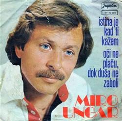 Download Miro Ungar - Istina Je Kad Ti Kažem Oči Ne Plaču Dok Duša Ne Zaboli