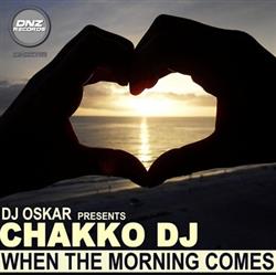 Download DJ Oskar Presents Chakko DJ - When The Morning Comes