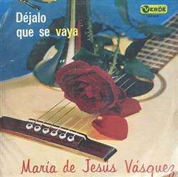 Download Maria De Jesús Vásquez - Déjalo Que Se Vaya