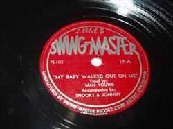 Download Man Young Accompanied By Snooky & Johnny - My Baby Walked Out On Me Let Me Ride Your Mule