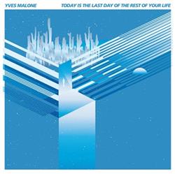 Download Yves Malone - Today Is The Last Day Of The Rest Of Your Life