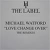 écouter en ligne Michael Watford - Love Change Over The Remixes